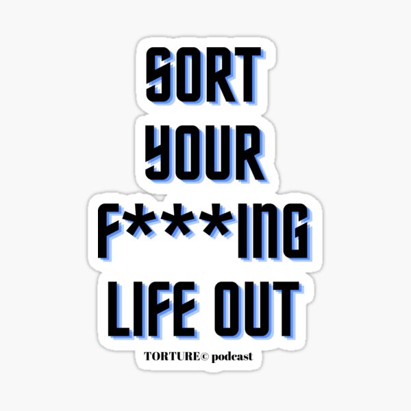 Sort Your F***ing Life Out Sticker