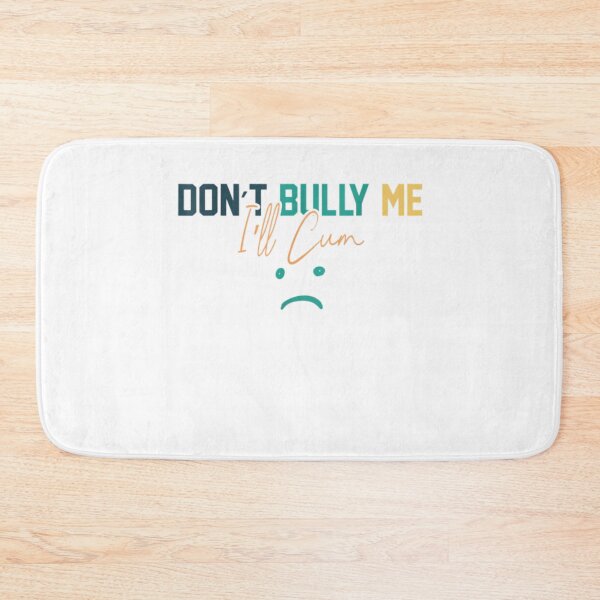 Item preview, Dont Bully Me Ill Cum designed and sold by BlackOuteShop.