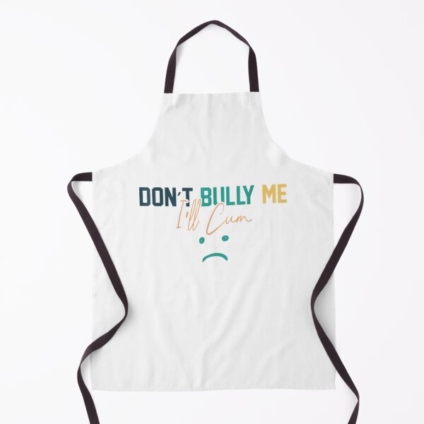 Item preview, Dont Bully Me Ill Cum designed and sold by BlackOuteShop.