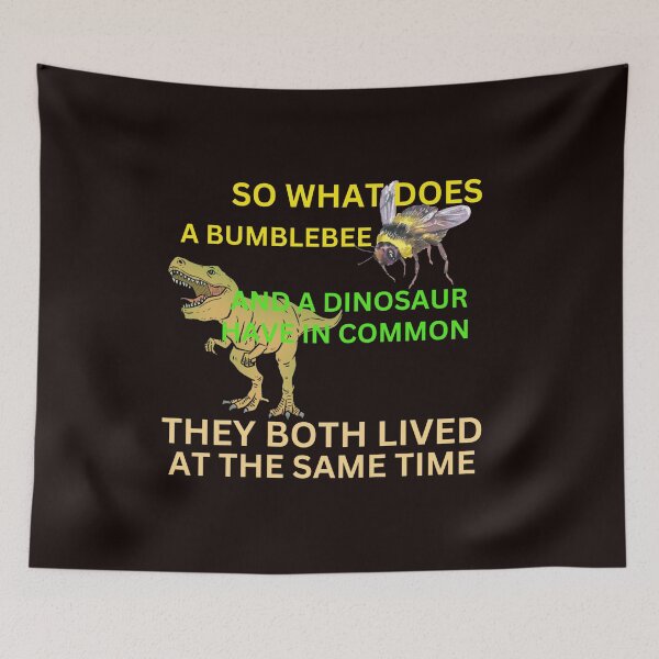 Item preview, DINOSAURS AND BUMBLEBEES LIVED AT THE SAME TIME.  designed and sold by walkingrock.