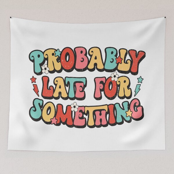 Item preview, Probably Late for Something, Funny Quote designed and sold by kiramanson.