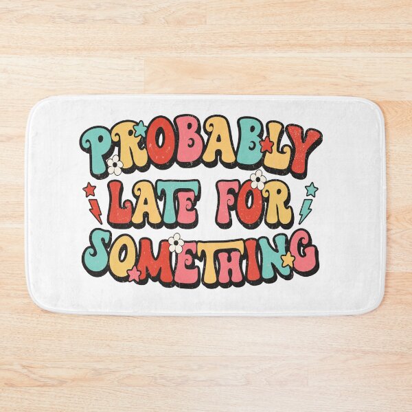 Item preview, Probably Late for Something, Funny Quote designed and sold by kiramanson.