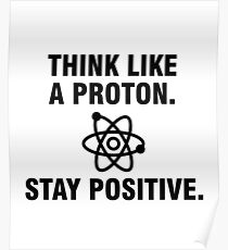Denk wie ein Proton Bleib positiv Poster