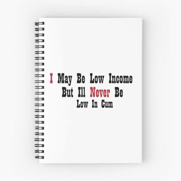 Item preview, I May Be Low Income But Ill Never Be Low In Cum designed and sold by MARCAMARCA.