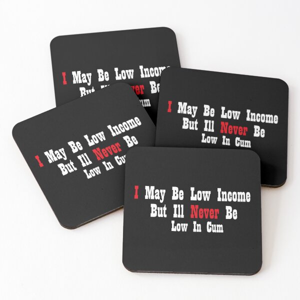 Item preview, I May Be Low Income But Ill Never Be Low In Cum designed and sold by MARCAMARCA.