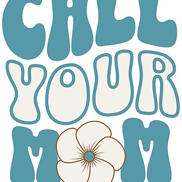 “Call Your Mom Funny Sticker” Sticker for Sale by debbiejhillman