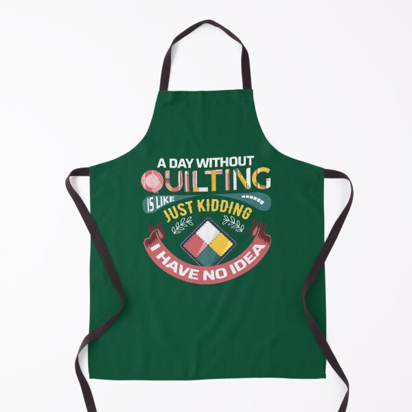 Item preview, A Day Without Quilting is Like... Just Kidding I Have No Idea T-Shirt designed and sold by CarmelitaJoanie.