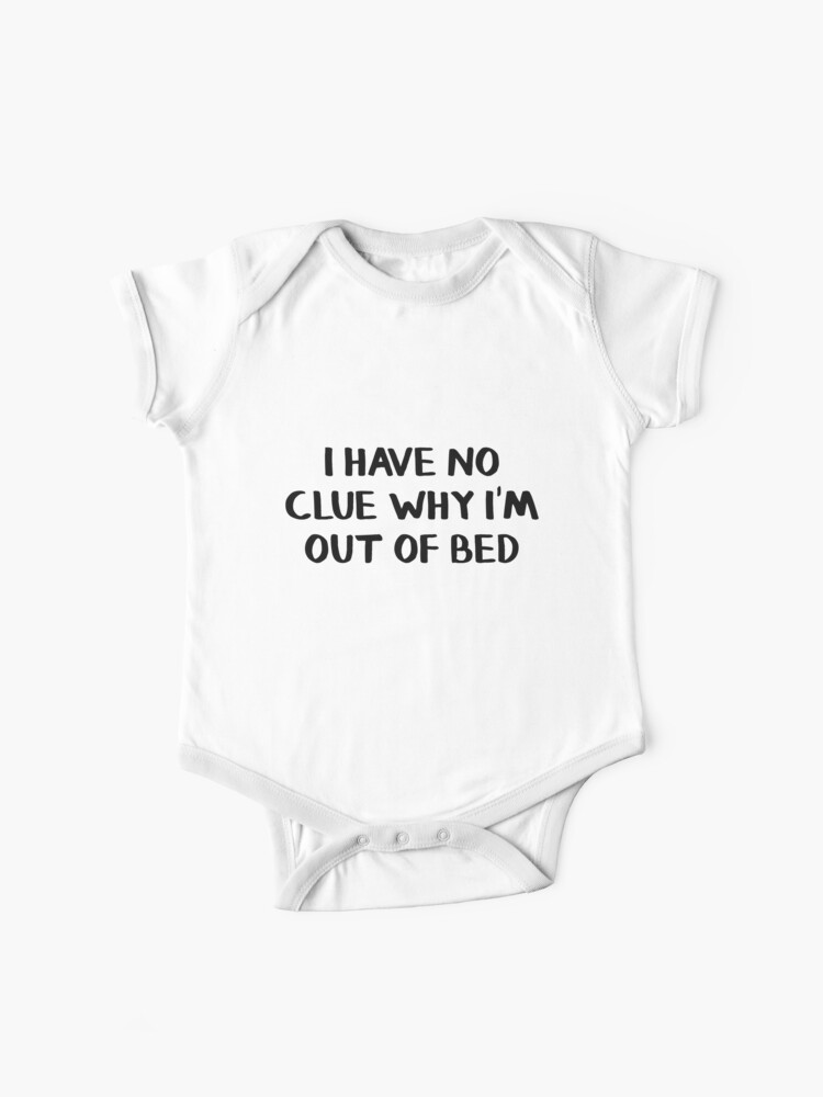 I Have No Clue Why Im Out of Bed Long Sleeve Onesies Outfits