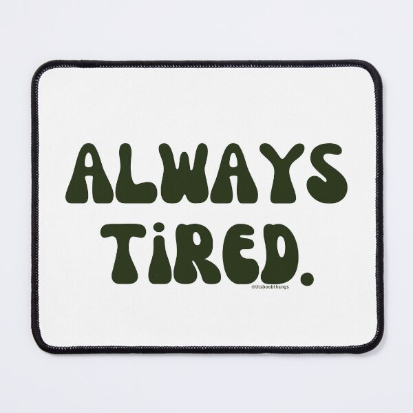 Item preview, Always Tired, v14 | @lilsboobthangs designed and sold by lilsboobthangs.