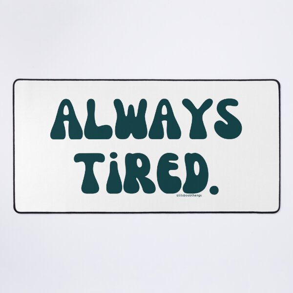 Item preview, Always Tired, v15 | @lilsboobthangs designed and sold by lilsboobthangs.