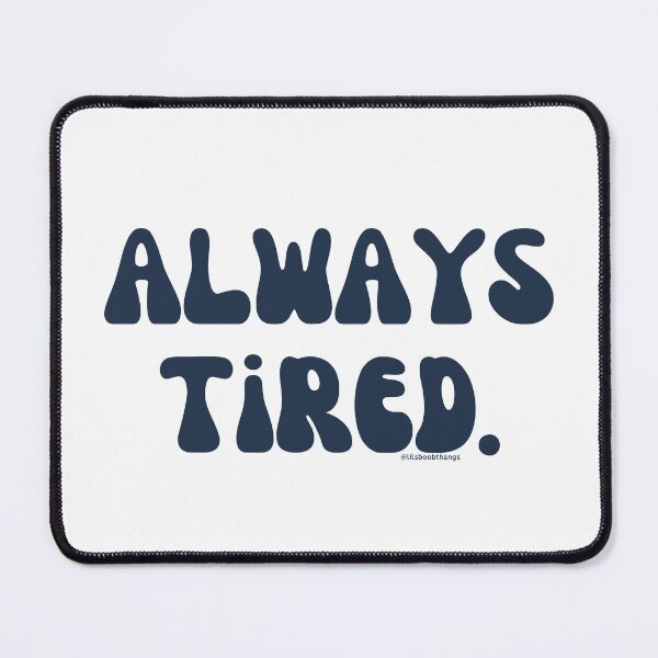 Item preview, Always Tired, v16 | @lilsboobthangs designed and sold by lilsboobthangs.