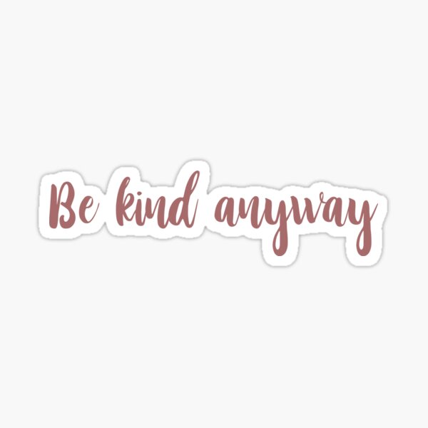 Be Kind Anyway Cursive Sticker
