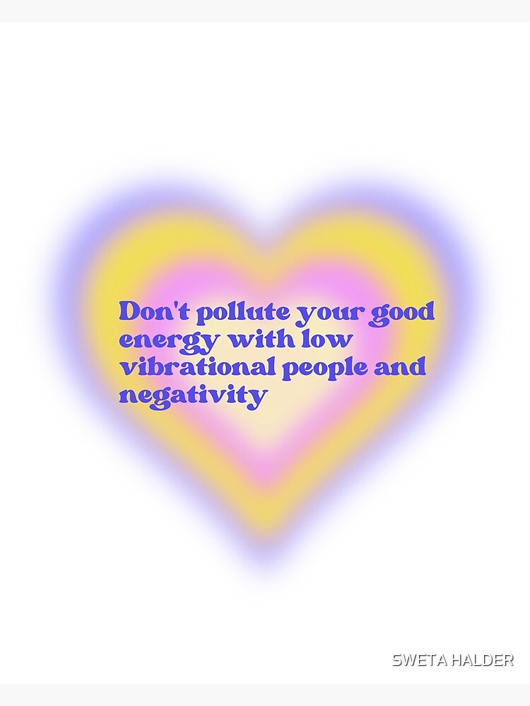 Don't pollute your good energy with low vibrational people and negativity  Poster