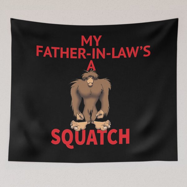 Item preview, My Father-In-Law's a Squatch designed and sold by wickedcartoons.