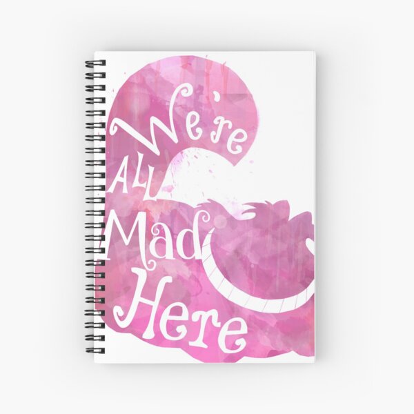 We're All Mad Here Spiral Notebook