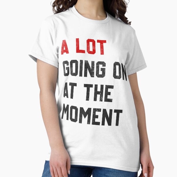 Item preview, A Lot Going On At The Moment funny saying designed and sold by lettersquad.