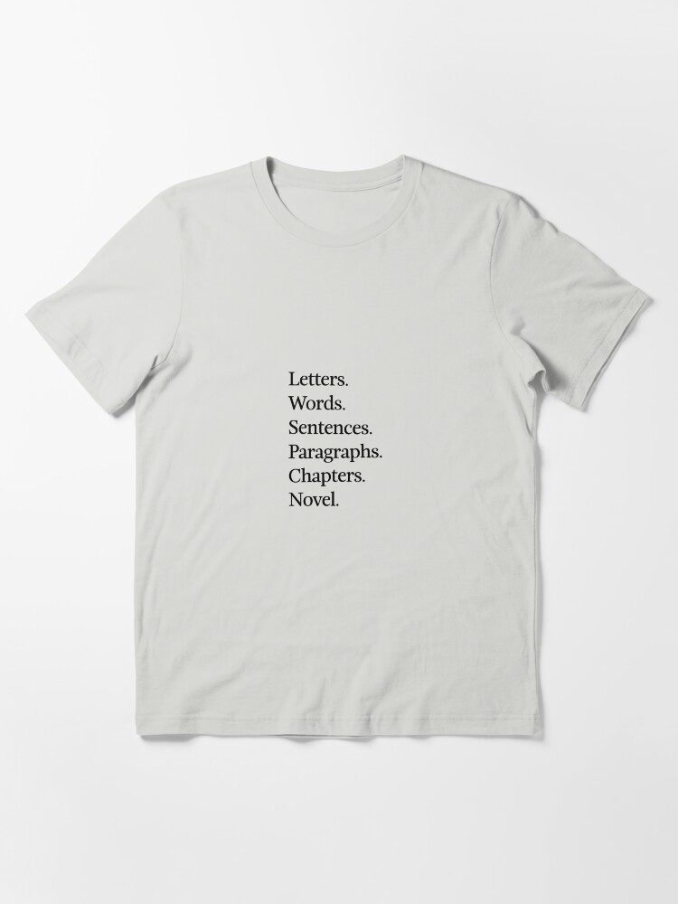 Letters Words Sentences Paragraphs Chapters Novel. | Essential T-Shirt