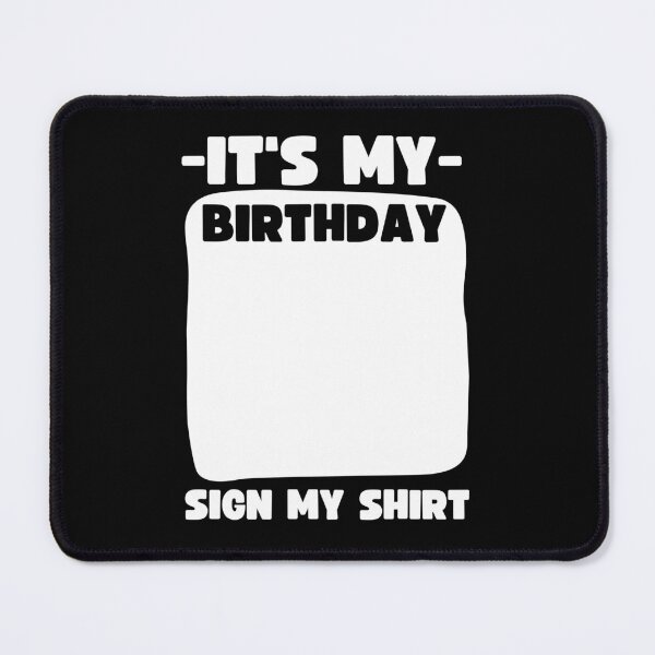 Item preview, It's my birthday sign my shirt! designed and sold by Adorable Designs.