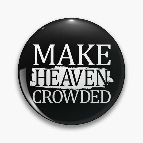 Item preview, Make Heaven Crowded Christian Quote Make Heaven Crowded Gear designed and sold by DynamicDesign.