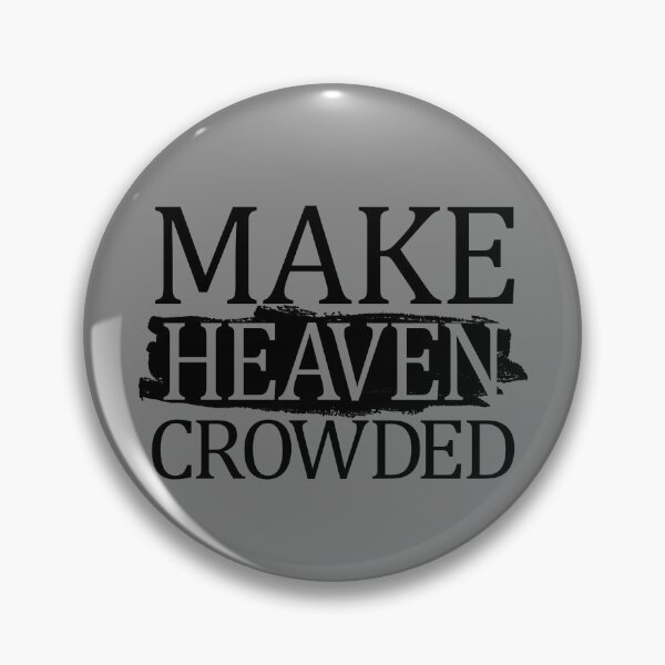 Item preview, Make Heaven Crowded Christian Quote Make Heaven Crowded Gear designed and sold by DynamicDesign.
