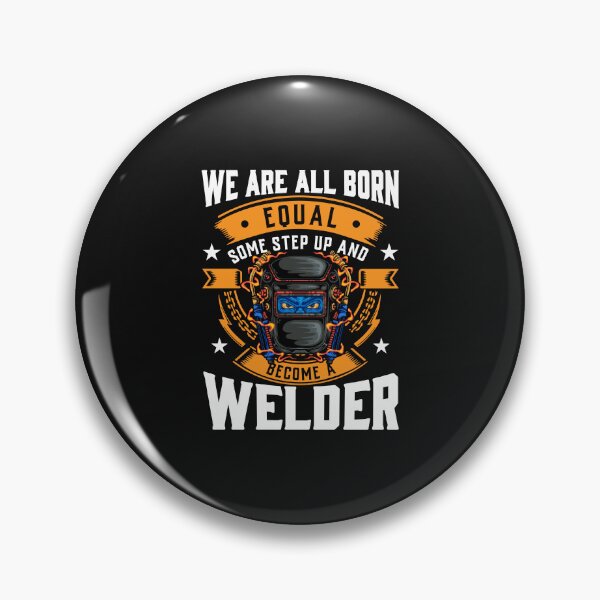 Item preview, WE ARE ALL BORN EQUAL SOME STEP UP AND BECOME A WELDER, Welder, Welding  designed and sold by Tee Hub.