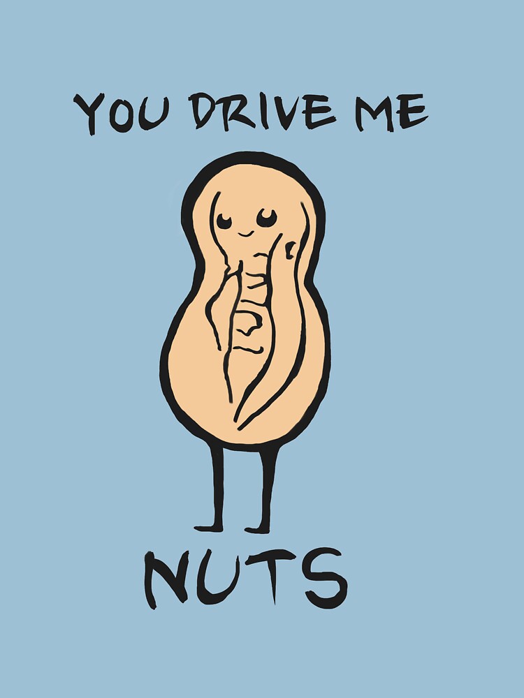 "You Drive Me Nuts Crazy (Pun Cute Funny)" T-shirt For Sale By Miss ...