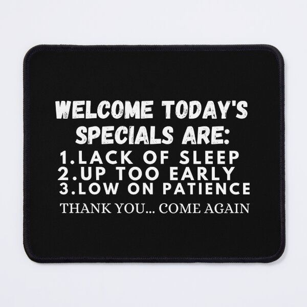 Item preview, welcome today's specials are: lack of sleep up too early designed and sold by manandi1.