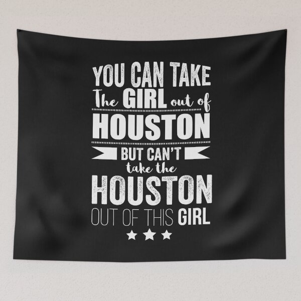 Item preview, Can the take the Girl out of Houston but Can't the out of the Houston Girl Texas Texan designed and sold by losttribe.