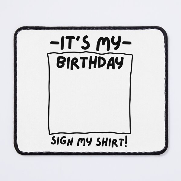 Item preview, It's my birthday sign my shirt! designed and sold by Adorable Designs.