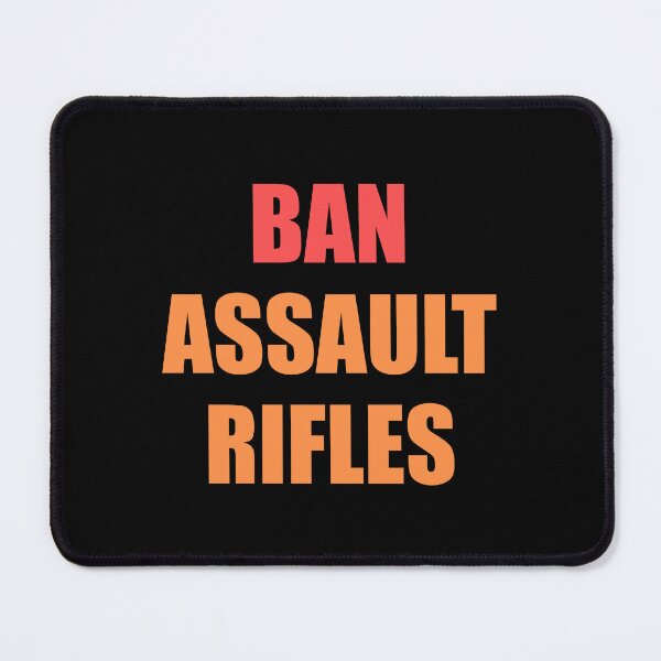 Item preview, Ban assault rifles designed and sold by Inspirationmotivation.