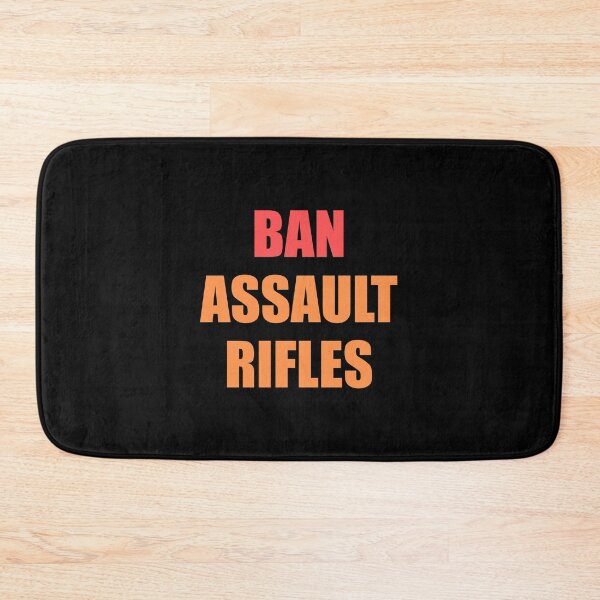 Item preview, Ban assault rifles designed and sold by Inspirationmotivation.