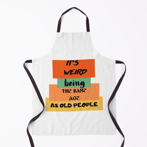Item preview, It's weird being the same age as old people designed and sold by khalifakhalifa.