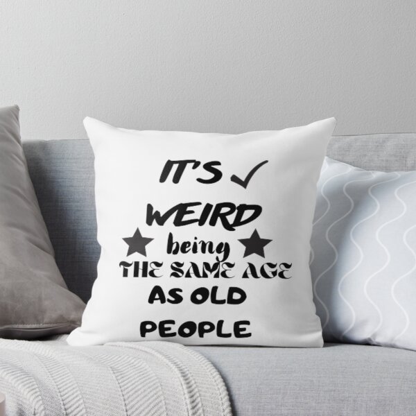 Item preview, It's weird being the same age as old people designed and sold by khalifakhalifa.