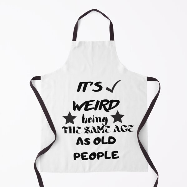 Item preview, It's weird being the same age as old people designed and sold by khalifakhalifa.
