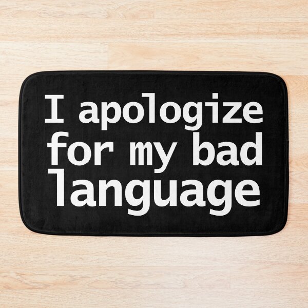Item preview, I Apologize For My Bad Language Funny Quote designed and sold by ellenhenry.
