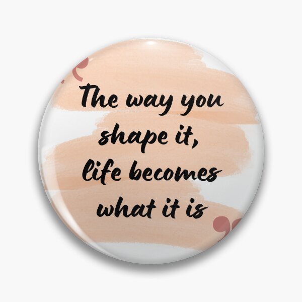 Item preview, The way you shape it, life becomes what it is designed and sold by KrithigaArts.