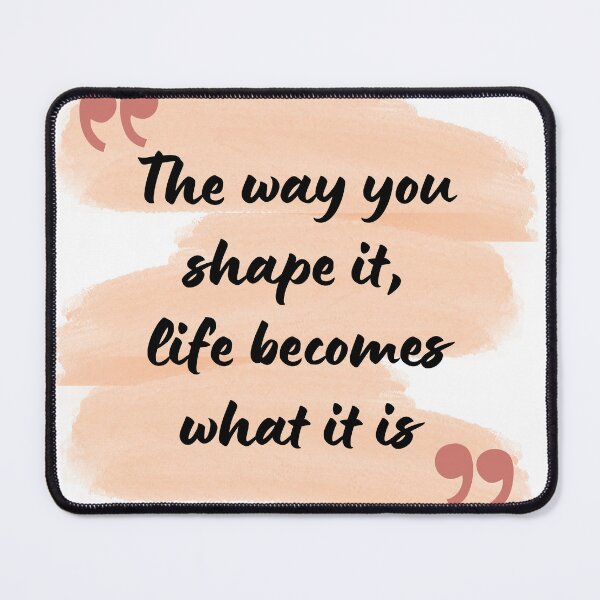 Item preview, The way you shape it, life becomes what it is designed and sold by KrithigaArts.