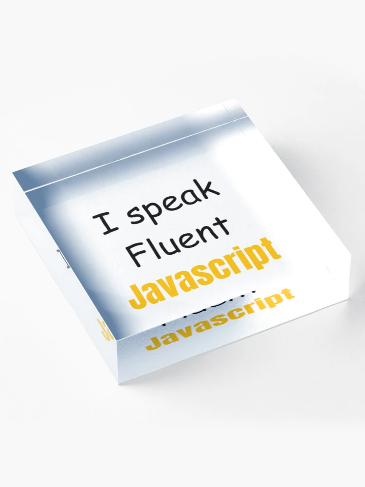 Thumbnail 4 of 5, Acrylic Block, I speak fluent JavaScript - programmer - developer designed and sold by TeePassion.