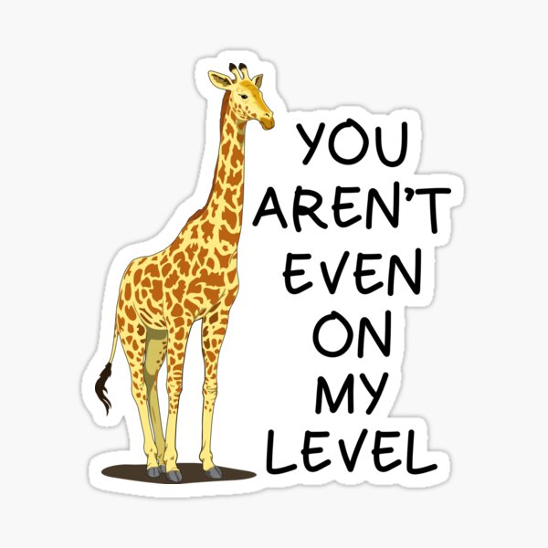 Funny Giraffe You Aren't Even on My Level Animal Sarcastic 