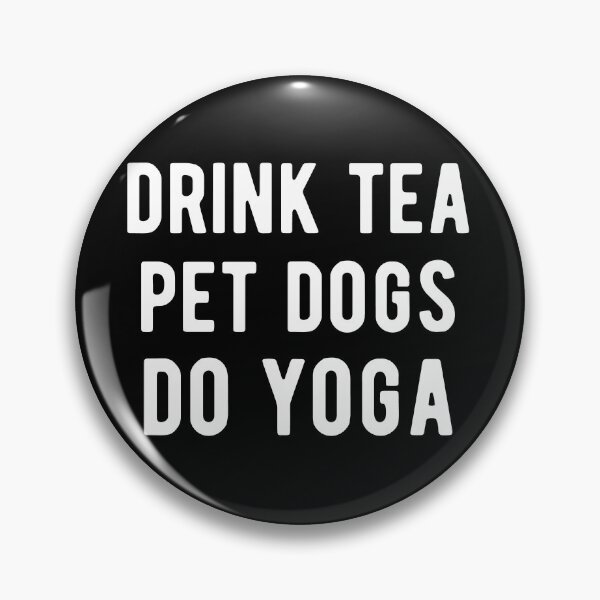 Item preview, Drink Tea, Pet Dogs, Do Yoga I designed and sold by Lemon Pepper.