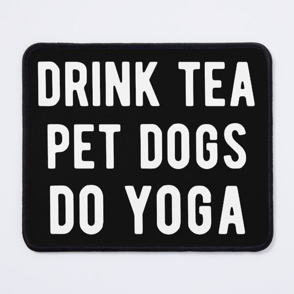 Item preview, Drink Tea, Pet Dogs, Do Yoga I designed and sold by Lemon Pepper.