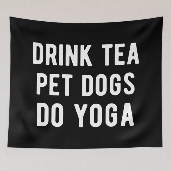 Item preview, Drink Tea, Pet Dogs, Do Yoga I designed and sold by Lemon Pepper.