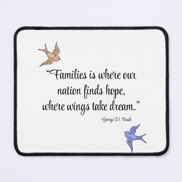 Item preview, Families is where our nation finds hope, where wings take dream- George W. Bush designed and sold by theashleyyoung.