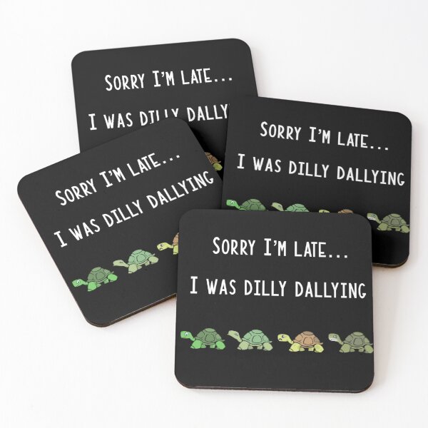 Item preview, ‘Sorry I’m late… I was dilly dallying’ designed and sold by SuziR23.
