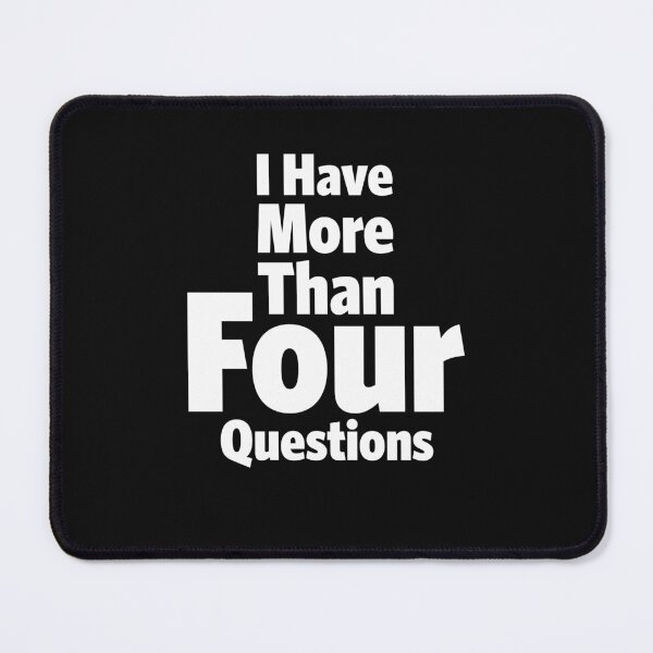 Item preview, I Have More Than Four Questions - Sarcastic Design designed and sold by cidolopez.