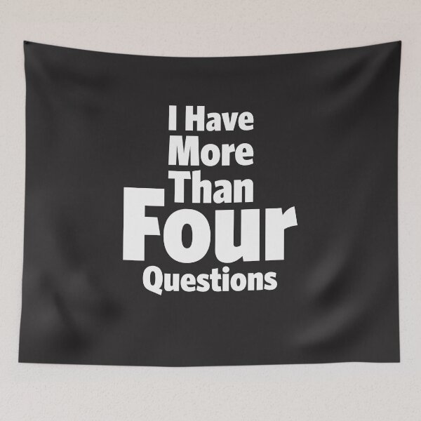 Item preview, I Have More Than Four Questions - Sarcastic Design designed and sold by cidolopez.