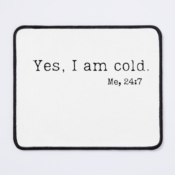 Item preview, Yes I am cold 24:7 funny sweatshirt/hoodie freezing always cold sticker designed and sold by Paintingladycat.