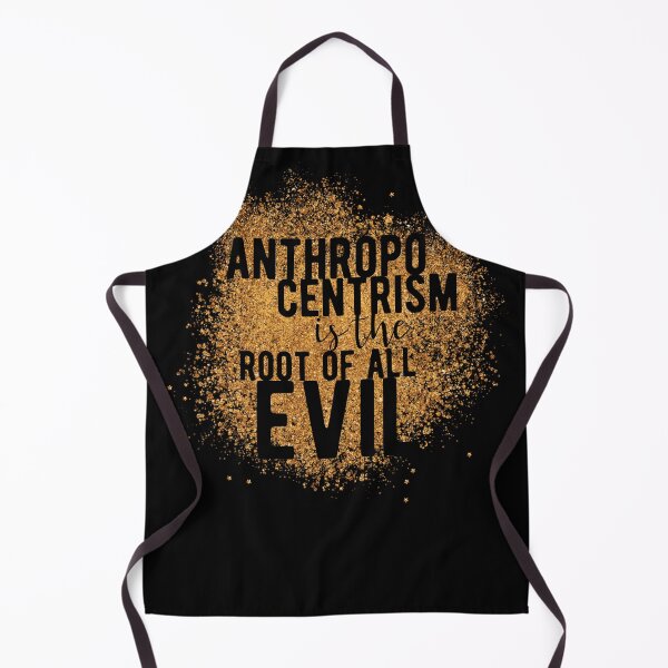 Item preview, anthropocentrism is the root of all evil designed and sold by themoniae.