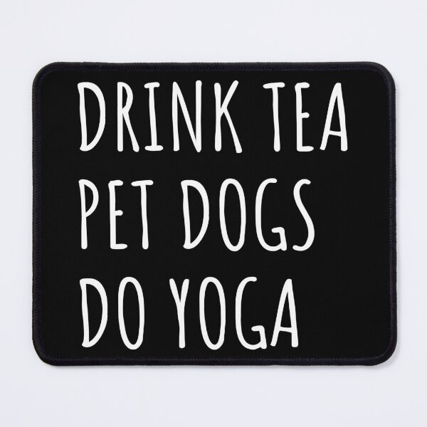 Item preview, Drink Tea, Pet Dogs, Do Yoga II designed and sold by Lemon Pepper.