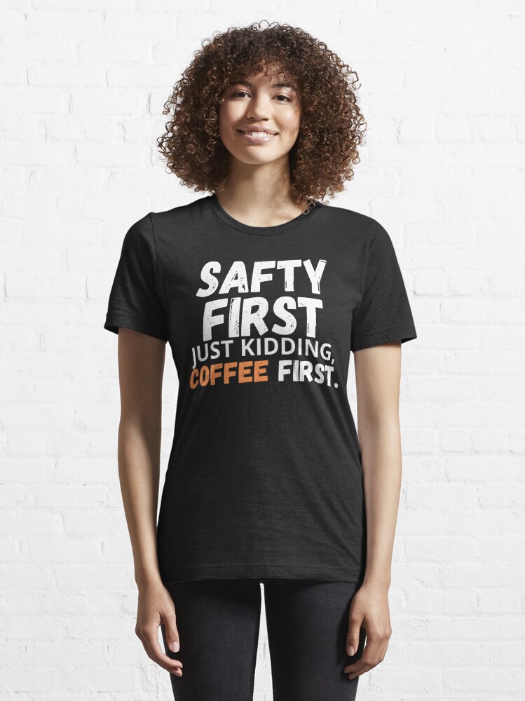 Safety First Just Kidding Coffee First Funny Sayings Long Sleeve Shirt